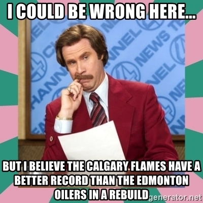 i-could-be-wrong-here-but-i-believe-the-calgary-flames-have-a-better-record-than-the-edmonton-oilers.jpg